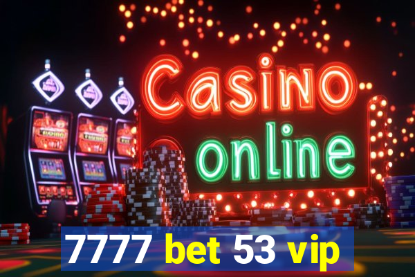 7777 bet 53 vip